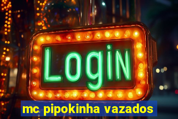 mc pipokinha vazados